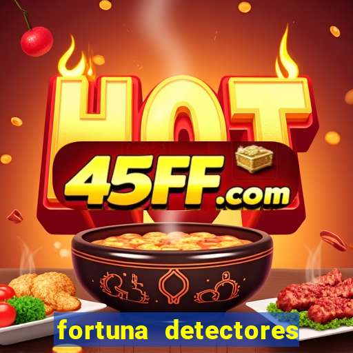 fortuna detectores de metal